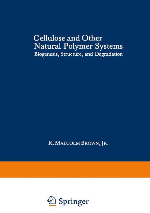 Cellulose and Other Natural Polymer Systems: Biogenesis, Structure, and Degradation by R. Malcolm Brown