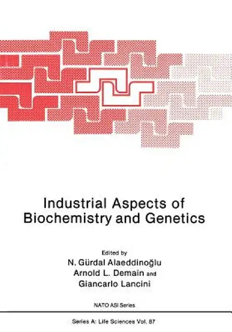 Industrial Aspects of Biochemistry and Genetics by Gurdal N. Alaeddinoglu