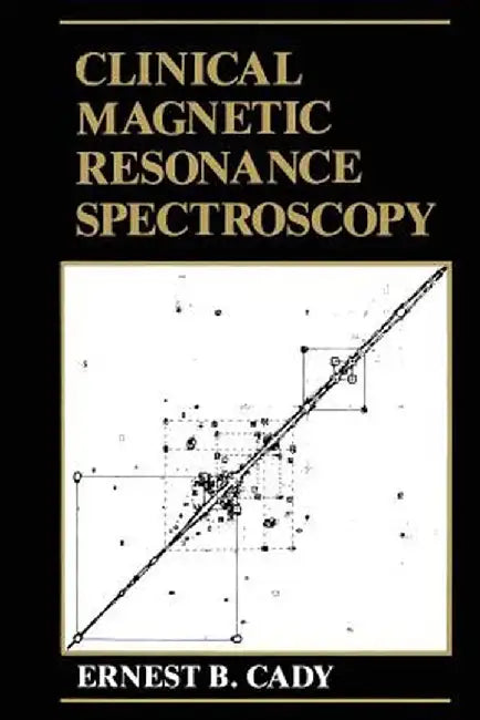Clinical Magnetic Resonance Spectroscopy by E. B. Cady