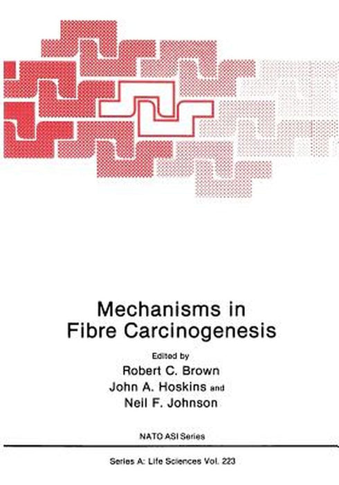 Mechanisms in Fibre Carcinogenesis by Robert C. Brown