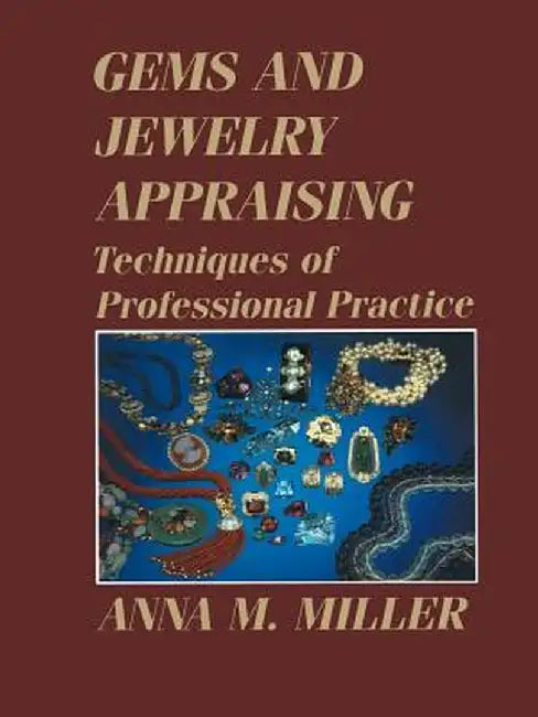 Gems and Jewelry Appraising: Techniques of Professional Practice by Anna M. Miller