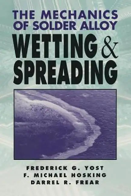 The Mechanics of Solder Alloy Wetting and Spreading by Michael Hosking
