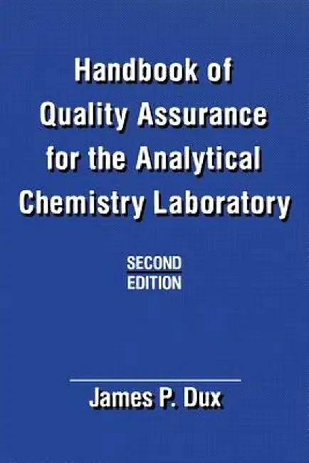 Handbook of Quality Assurance for the Analytical Chemistry Laboratory by J. Dux
