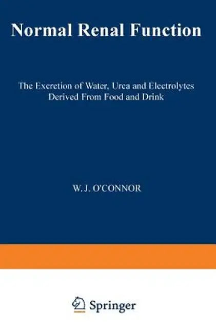 Normal Renal Function: The Excretion of Water, Urea and Electrolytes Derived from Food and Drink by W. J. O'Connor