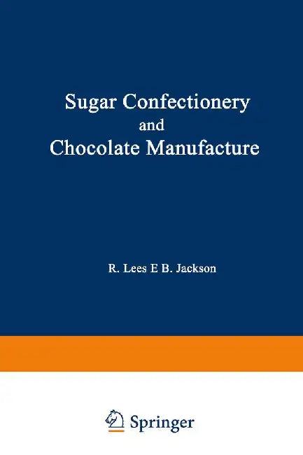 Sugar Confectionery and Chocolate Manufacture by R. Lees