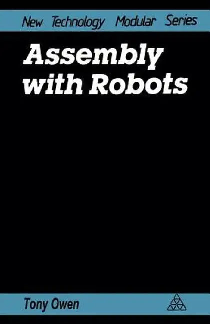 Assembly with Robots by Tony Owen