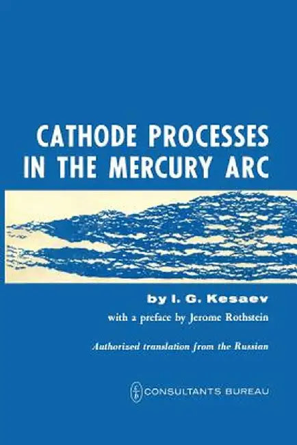 Cathode Processes in the Mercury ARC by I. G. Kesaev