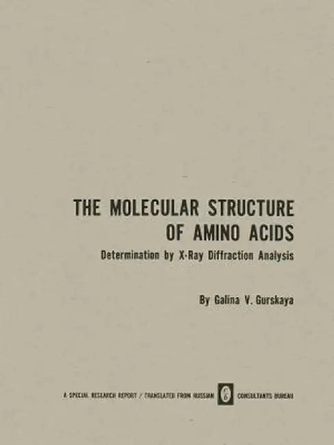 The Molecular Structure of Amino Acids: Determination by X-Ray Diffraction Analysis by Galina V. Gurskaya
