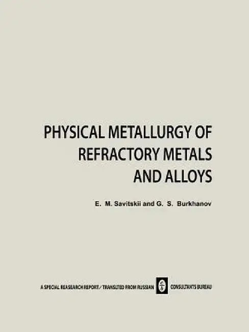 Physical Metallurgy of Refractory Metals and Alloys by E. M. Savitskii