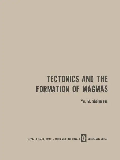 Tectonics and the Formation of Magmas by Yu M. Sheinmann