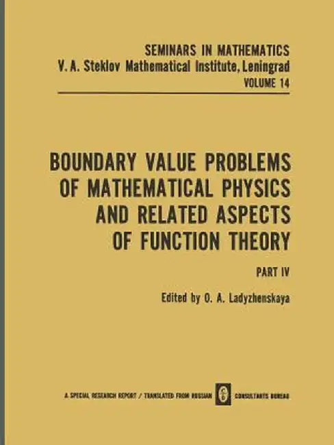Boundary Value Problems of Mathematical Physics and Related Aspects of Function Theory Part IV by O. A. Ladyzhenskaya