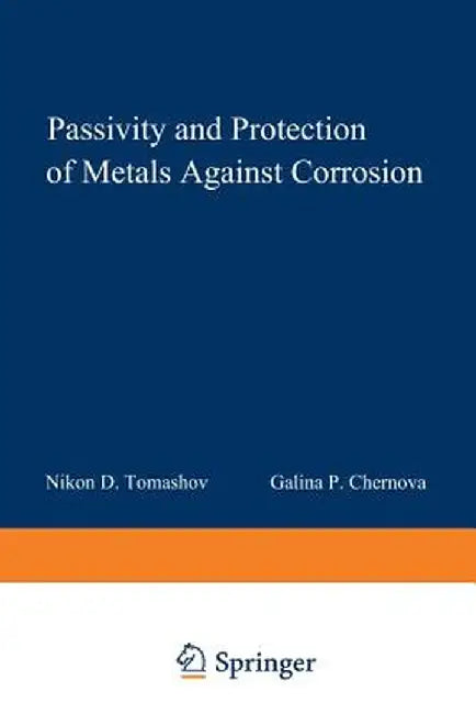 Passivity and Protection of Metals Against Corrosion by N. D. Tomashov