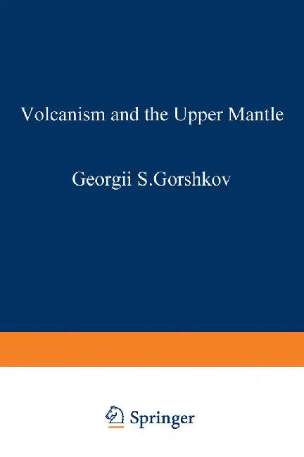 Volcanism and the Upper Mantle: Investigations in the Kurile Island ARC by G. Gorshkov