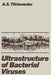 Ultrastructure of Bacterial Viruses by Anna S. Tikhonenko