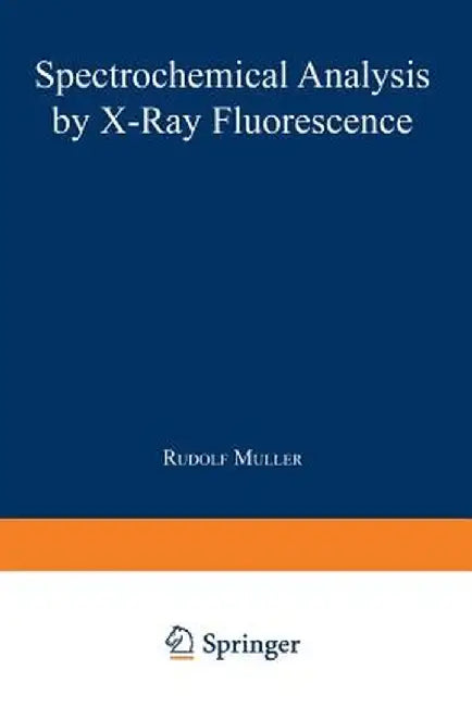 Spectrochemical Analysis by X-Ray Fluorescence by Rudolf Muller