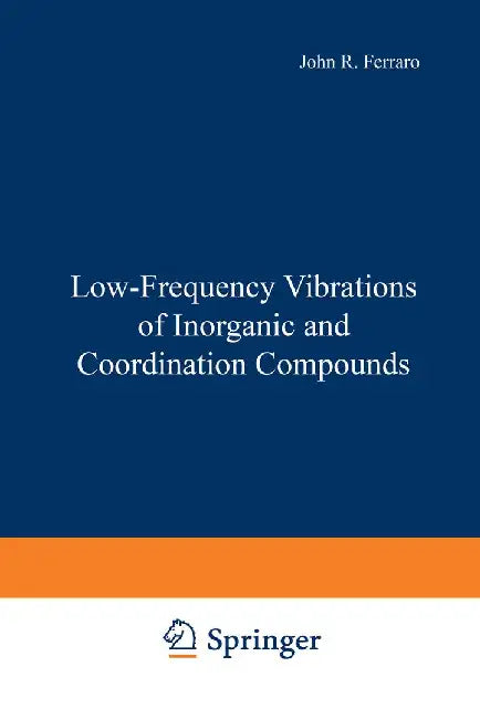 Low-Frequency Vibrations of Inorganic and Coordination Compounds by John R. Ferraro