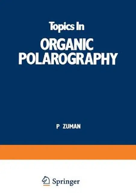 Topics in Organic Polarography by P. Zuman