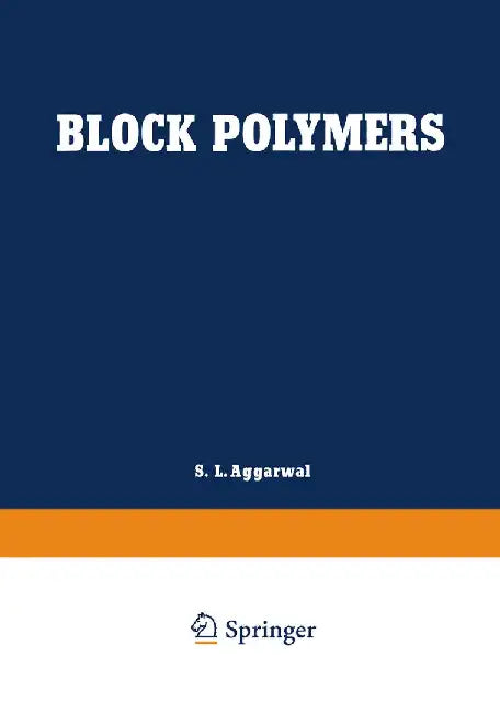 Block Polymers: Proceedings of the Symposium on Block Polymers at the Meeting of the American Chemical Society in New York City in September 1969 by S. L. Aggarwal