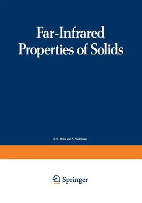 Far-Infrared Properties of Solids: Proceedings of a NATO Advanced Study Institute, Held in Delft, Netherland, August 5-23, 1968 by S. Mitra