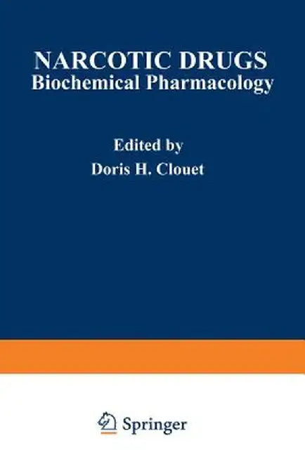 Narcotic Drugs: Biochemical Pharmacology by Doris Clouet