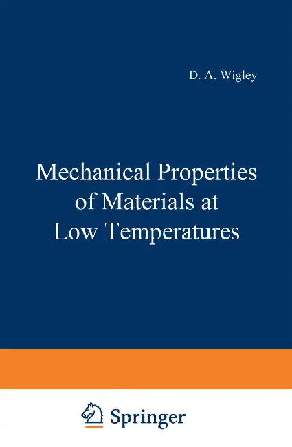 Mechanical Properties of Materials at Low Temperatures by D. Wigley