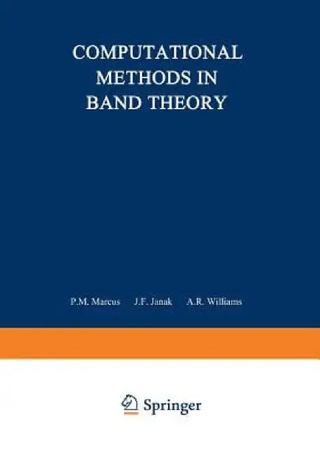 Computational Methods in Band Theory: Proceedings of a Conference Held at the IBM Thomas J. Watson Research Center, Yorktown Heights, New York, May 14 by Paul M. Marcus