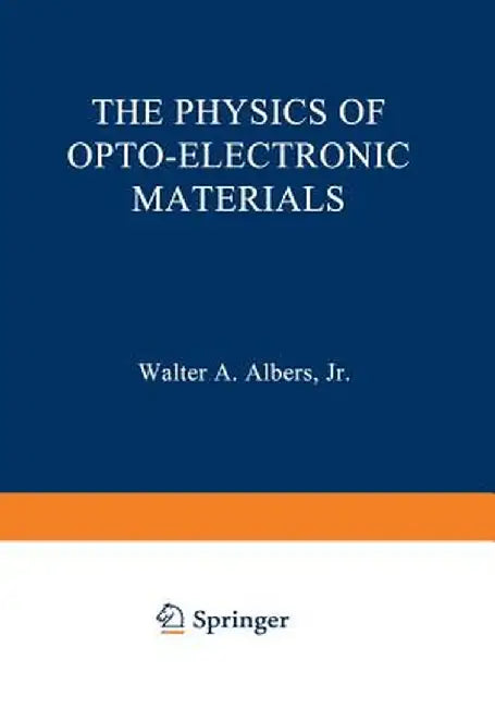 The Physics of Opto-Electronic Materials: Proceedings of the Symposium on the Physics of Opto-Electronic Materials Held at the General Motors Research by Walter Albers