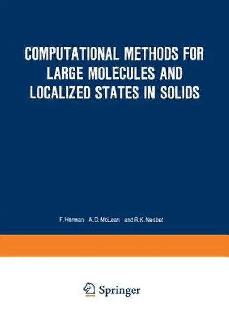 Computational Methods for Large Molecules and Localized States in Solids: Proceedings of a Symposium, Held May 15-17, 1972, at the IBM Research Labora by F. Herman