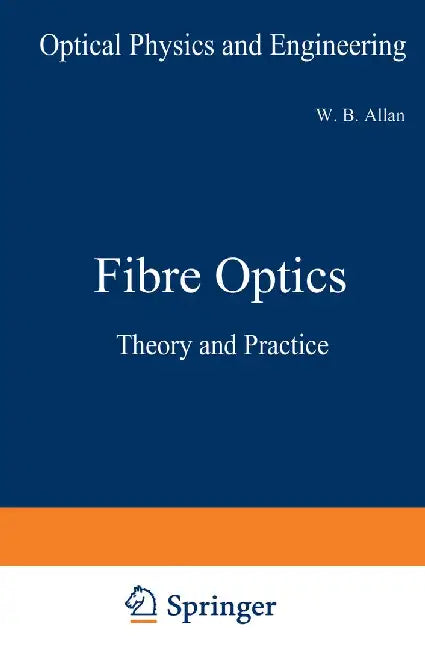 Fibre Optics: Theory and Practice by W. B. Allan