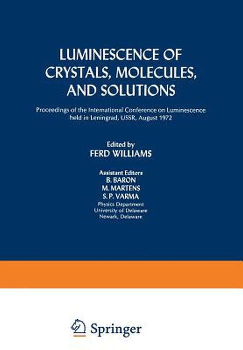 Luminescence of Crystals, Molecules, and Solutions: Proceedings of the International Conference on Luminescence Held in Leningrad, Ussr, August 1972 by Ferd Williams