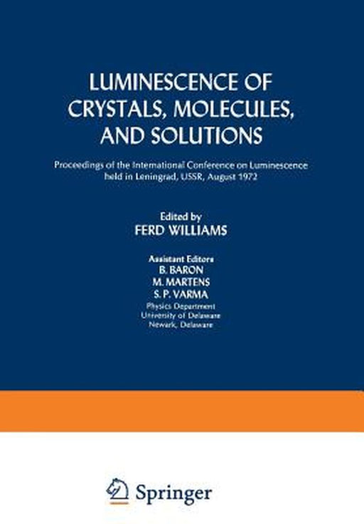 Luminescence of Crystals, Molecules, and Solutions: Proceedings of the International Conference on Luminescence Held in Leningrad, Ussr, August 1972 by Ferd Williams