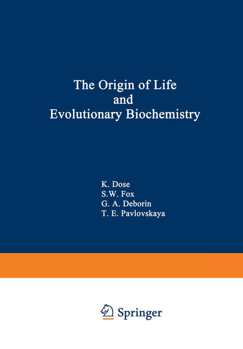 The Origin of Life and Evolutionary Biochemistry by K. Dose