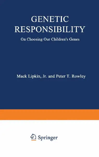 Genetic Responsibility: On Choosing Our Children's Genes by Mack Lipkin