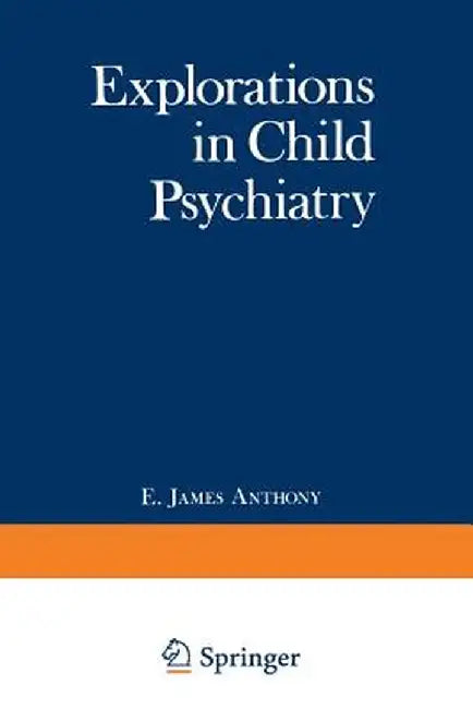 Explorations in Child Psychiatry by E. Anthony