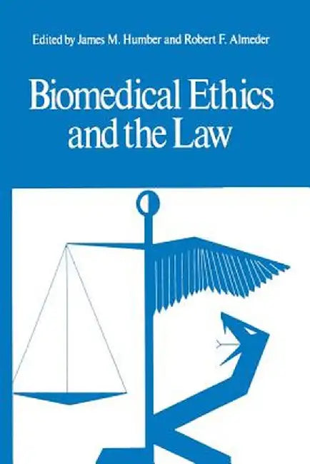 Biomedical Ethics and the Law by James M. Humber