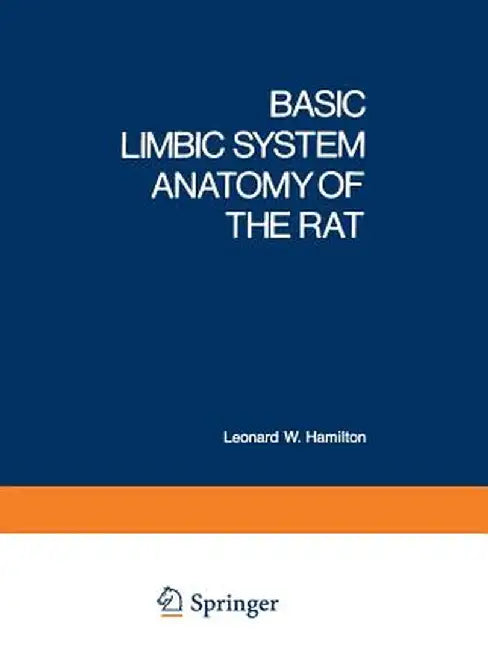 Basic Limbic System Anatomy of the Rat by Leonard Hamilton