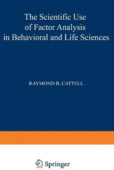 The Scientific Use of Factor Analysis in Behavioral and Life Sciences by Raymond Cattell
