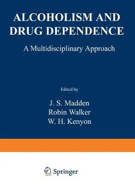 Alcoholism and Drug Dependence: A Multidisciplinary Approach by J. Madden