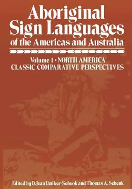 Aboriginal Sign Languages of the Americas and Australia: Volume 1; North America Classic Comparative Perspectives by D. Umiker-Sebeok