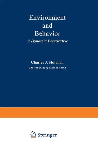 Environment and Behavior: A Dynamic Perspective by C. Holahan