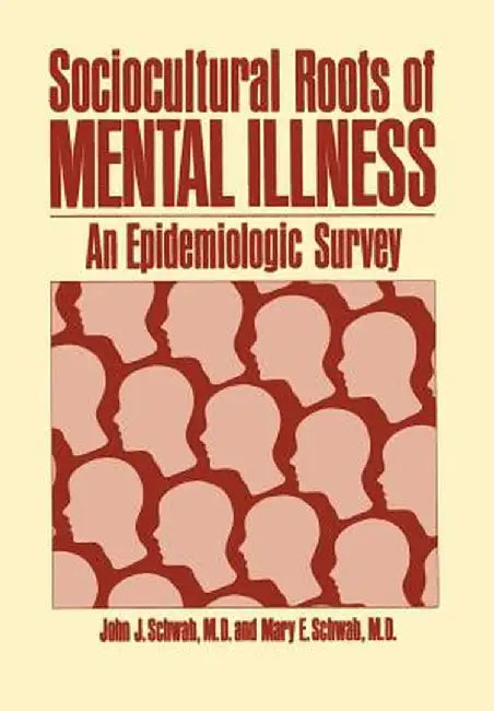 Sociocultural Roots of Mental Illness: An Epidemiologic Survey by J. Schwab