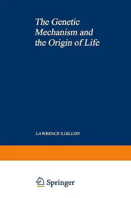The Genetic Mechanism and the Origin of Life by Lawrence Dillon