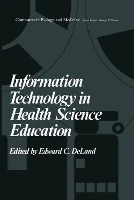 Information Technology in Health Science Education by E. De Land