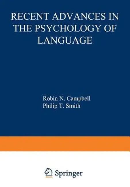 Recent Advances in the Psychology of Language: Formal and Experimental Approaches by R. Campbell