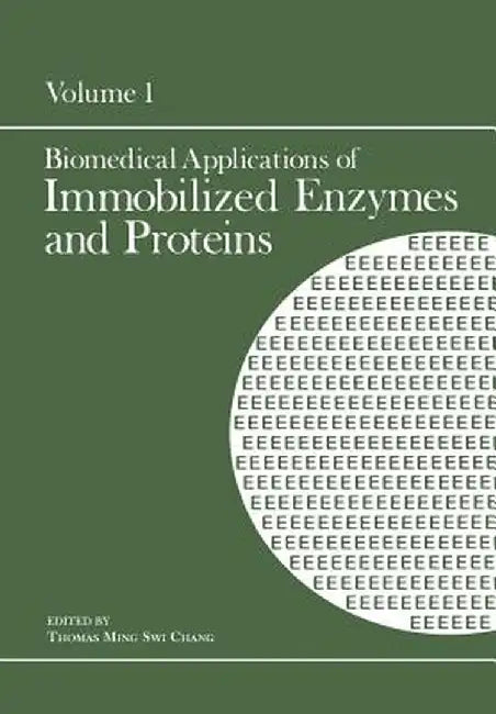 Biomedical Applications of Immobilized Enzymes and Proteins: Volume 1 by Thomas Ming Swi Chang