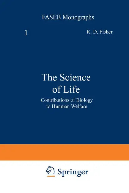 The Science of Life: Contributions of Biology to Human Welfare by Kenneth Fisher