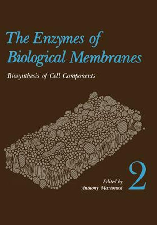 The Enzymes of Biological Membranes: Volume 2 Biosynthesis of Cell Components by Anthony Martonosi