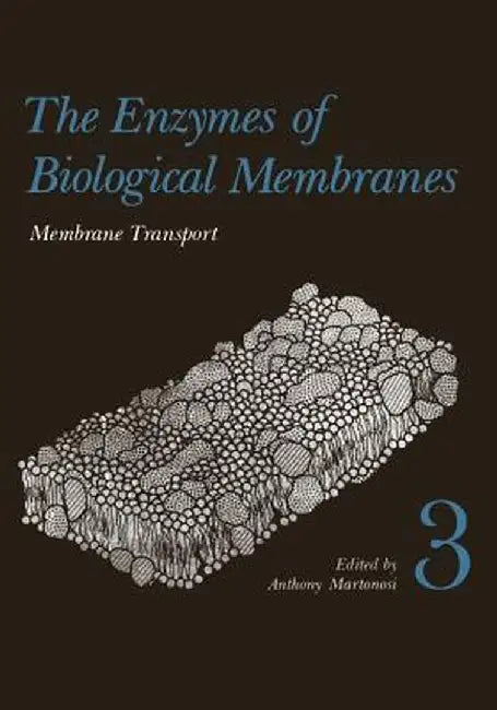 The Enzymes of Biological Membranes: Volume 3 Membrane Transport (First Edition) by Anthony Martonosi