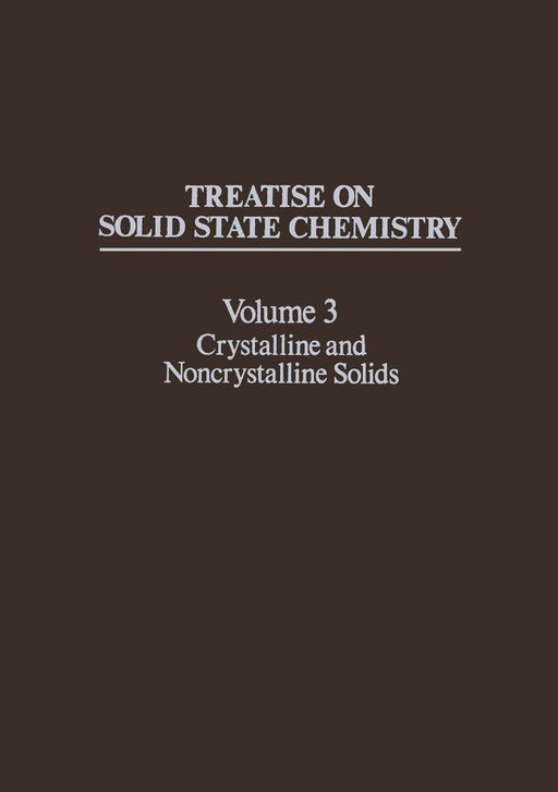 Treatise on Solid State Chemistry: Volume 3 Crystalline and Noncrystalline Solids by N. Hannay