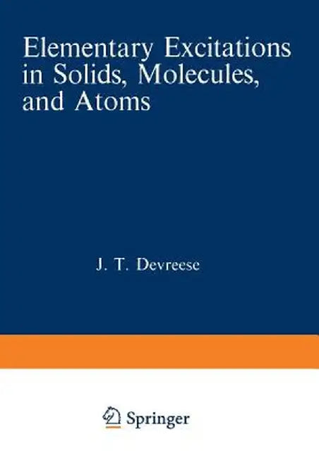 Elementary Excitations in Solids, Molecules, and Atoms: Part a by Jozef T. Devreese